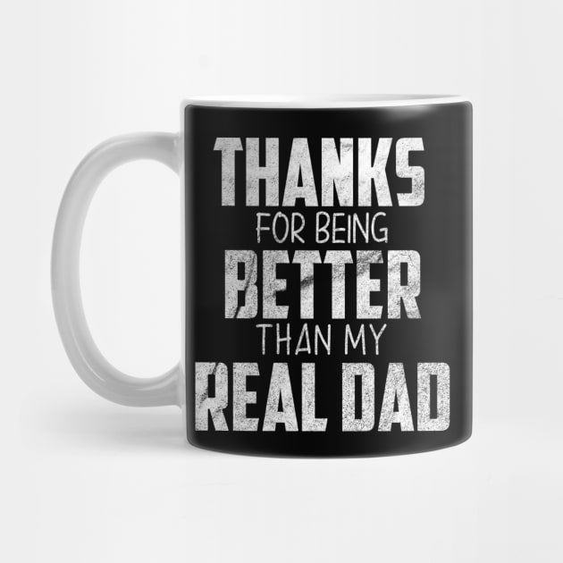 fathers day gift from daughter, Thanks for being better than my real Dad by For_Us